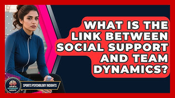 What Is the Link Between Social Support and Team Dynamics? | Sport Psychology Insights News