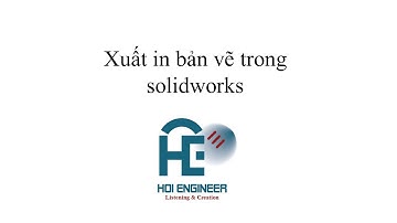 Học solidworks Bài 34  Xuất và In bản vẽ trong solidworks
