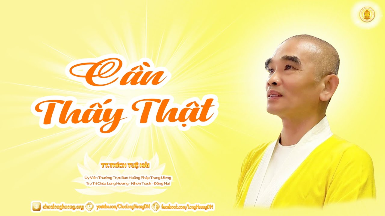 Cần Thấy Thật - TT. Thích Tuệ Hải - Chùa Long Hương