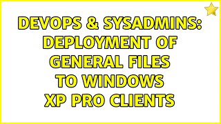Celebrity DevOps & SysAdmins: Deployment of general files to Windows XP Pro clients Net Worth