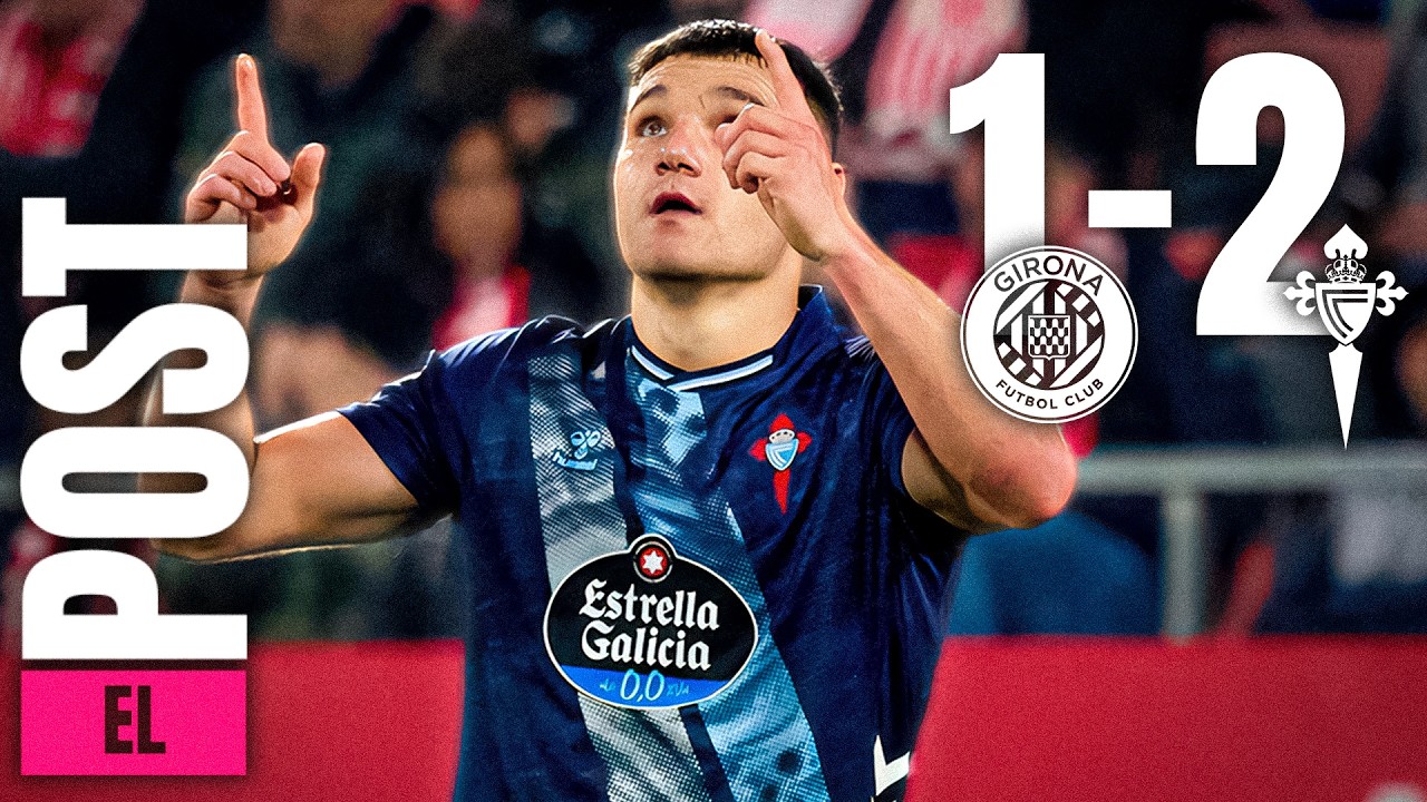EL POST DEL GIRONA 1-2 CELTA || ¡REMONTADA Y GRAN VICTORIA!