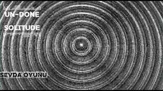 Un - Done - Soli̇tude - - - - - Sevda Oyunu