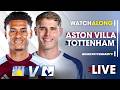 Aston Villa Tottenham • Premier League @ScarfeySpursTalk [LIVE WATCH ALONG]​