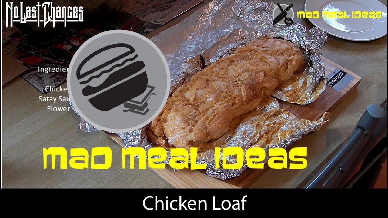 Mad Meal Ideas - Chicken Loaf  (A Guys Gotta Eat)