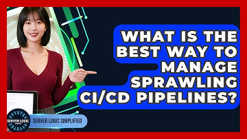 What Is The Best Way To Manage Sprawling CI/CD Pipelines? - Server Logic Simplified