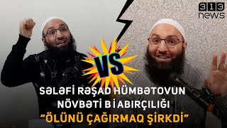 Sələfi Rəşad Hümbətovun Növbəti Biabırçılığı Ölünü Çağırmaq Şirkdi