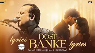 Dost Banke (Lyrics) : Rahat Fateh Ali Khan X Gurnazar | Priyanka Chahar Choudhary