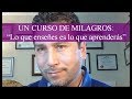 64. UN CURSO DE MILAGROS: Lo que Enseñes es lo que Aprenderás