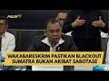 WAKABARESKRIM PASTIKAN BLACKOUT SUMATRA BUKAN AKIBAT SABOTASE