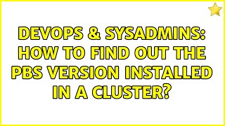 Celebrity DevOps & SysAdmins: How to find out the PBS version installed in a cluster? (2 Solutions!!) Wealth
