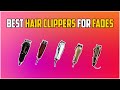 Top 5 Hair Clippers for Fades: A Comprehensive Guide