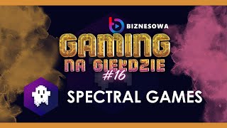 SPECTRAL GAMES | GAMING NA GIEŁDZIE #16