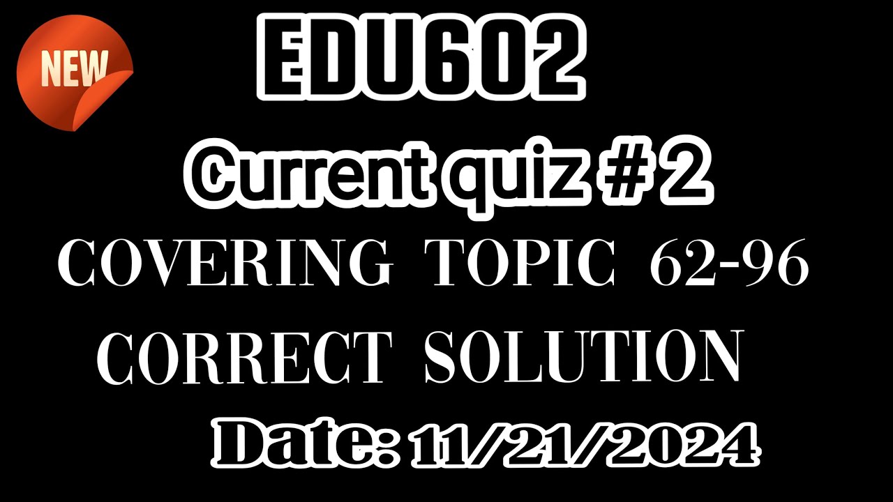 "EDU602 Quiz 1 Topics 62-96 || Fall 2024 || Solved by VU Warriors"