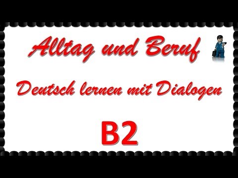 Alltag und Beruf - B2 - Deutsch lernen mit Dialogen 3