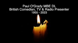 PAUL O'GRADY - RIP - TRIBUTE TO THE BRITISH COMEDIAN, TV \& RADIO PRESENTER WHO HAS DIED AGED 67