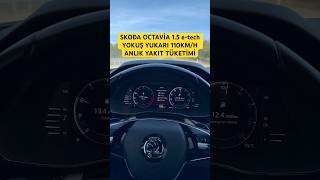 SKODA OCTAVİA 1.5 e-tech YOKUŞ YUKARI 110 KM/H ANLIK YAKIT TÜKETİMİ