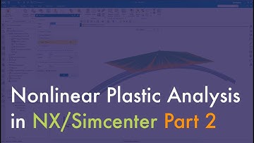 Part-2 : Nonlinear Plastic Analysis in NX / Simcenter 3D - Loads & BCs, Solve and Result Review