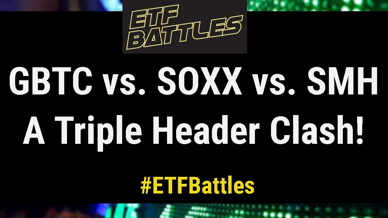 ETF Battles: GBTC vs. SOXX vs. SMH - A MASSIVE Triple Header Clash!