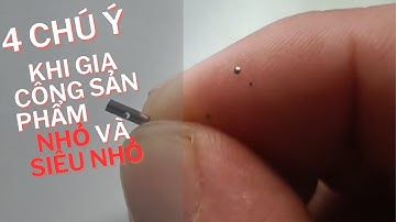 4 chú ý khi gia công sản phẩm nhỏ và siêu nhỏ