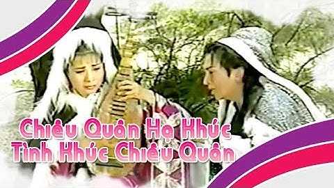 Điệu hồ quảng | CHIÊU QUÂN HẠ KHÚC và TÌNH KHÚC CHIÊU QUÂN (Phượng Mai) ĐHQ | Cải Lương Tôi Yêu
