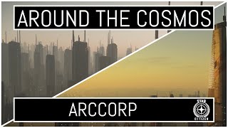 Around The Cosmos Star Citizen Lore - Ep 7 - Arccorp