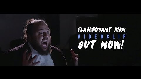 FLAMBOYANT MAN - CLEAR CLAMOUR (VIDEOCLIP)