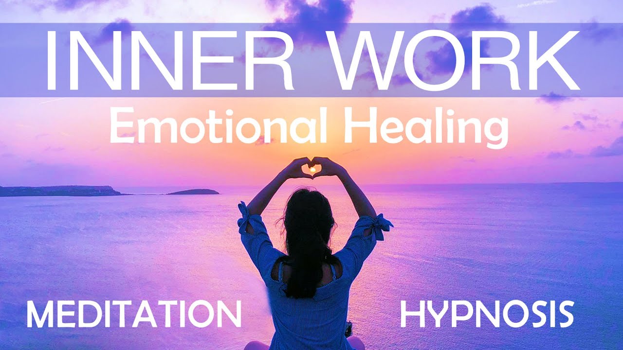 Inner Work Meditation - Emotional Healing Hypnosis ️ Meditation for ...