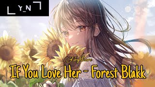 Nightcore - If You Love Her (Forest Blakk)-(Lyrics)