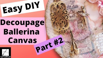 Mixed Media Art Canvas Tutorial (decoupage)(Easy DIY Ballerina part #2)🌹🌹🌹