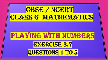 PLAYING WITH NUMBERS   -  EXERCISE 3.7, QUESTIONS 1 TO 5
