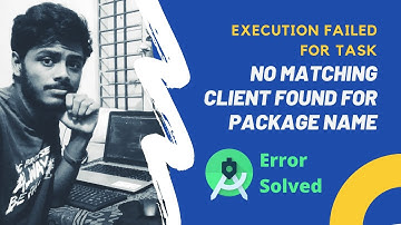[Android Development] Execution failed for task | No matching client found for package name
