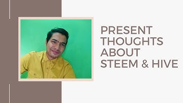 Present Thoughts about Steem & Hive....