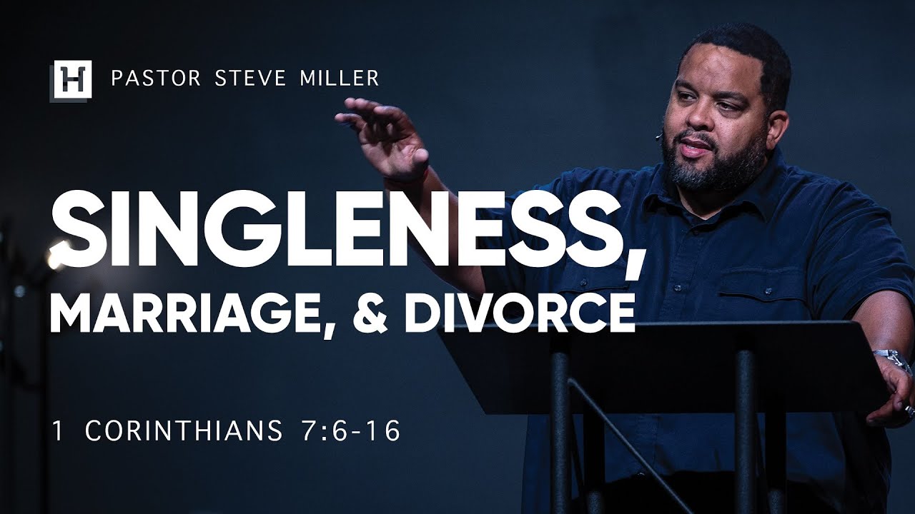 Singleness, Marriage & Divorce | 1 Corinthians 7:6-16 | Steve Miller ...