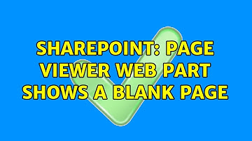 Sharepoint: Page viewer web part shows a blank page (2 Solutions!!)