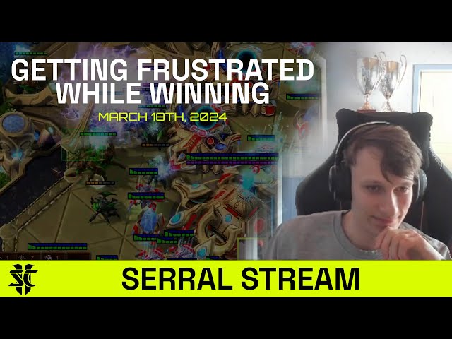 Serral Stream: Getting Frustrated While Winning class=