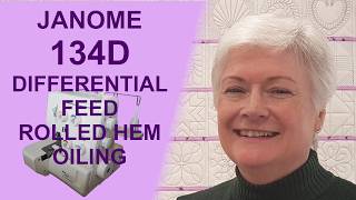 Janome 134D | Differential Feed, Rolled Hem Oiling