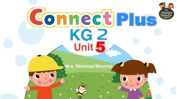 Connect Plus  KG 2 Unit 5|حصريا كونكت بلس كي جي تو الدرس الخامس