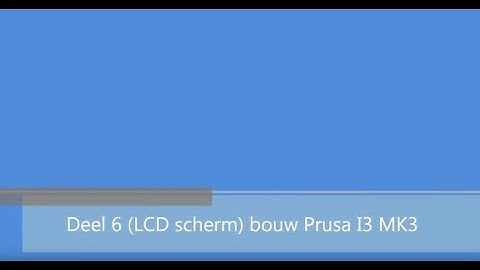 Deel 6 (LCD scherm) bouw Prusa I3 MK3 Nederlandstalig