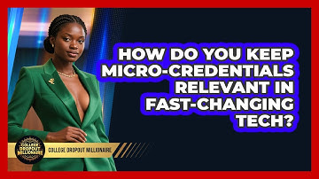 How Do You Keep Micro-credentials Relevant In Fast-changing Tech? - College Dropout Millionaire