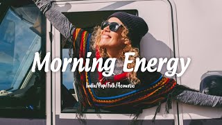 Songs to boost your energy up 🌻 Morning Energy  | An Indie/Pop/Folk/Acoustic Playlist