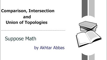 Comparison, Intersection and Union of Topologies ( Urdu | Hindi ) | Suppopse Math | by Akhtar Abbas
