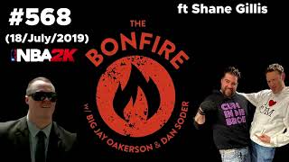 The Bonfire #568 (18 July 2019) Ft Shane Gillis