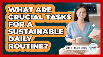 What Are Crucial Tasks For A Sustainable Daily Routine?