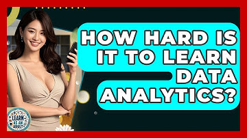 How Hard Is It To Learn Data Analytics? - Learn As An Adult