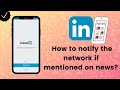 How to notify network if mentioned in news on linkedin