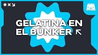 GELATINA DESDE EL BÚNKER DE MASSA