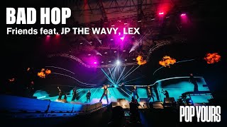 BAD HOP - Friends feat. JP THE WAVY \& LEX (Live at POP YOURS 2023)