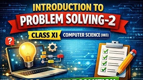 Introduction to Problem Solving – 2 | Class 11 Computer Science (083) | MCQs + NCERT Solutions