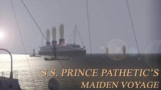 (SFM) S.S. Prince Pathetic's Maiden Voyage