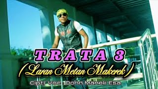 TRATA 3 ( LARAN METAN MAKEREK ) || Dohn Manek Esa